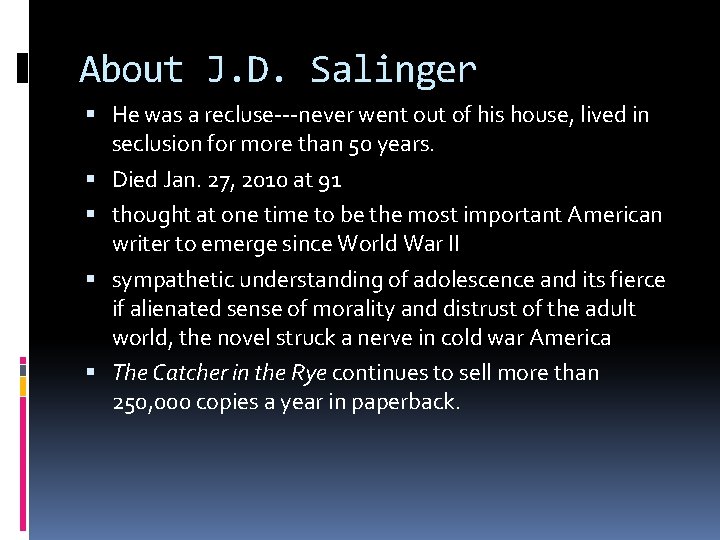 About J. D. Salinger He was a recluse---never went out of his house, lived