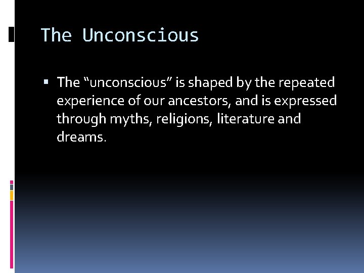 The Unconscious The “unconscious” is shaped by the repeated experience of our ancestors, and The Unconscious The “unconscious” is shaped by the repeated experience of our ancestors, and