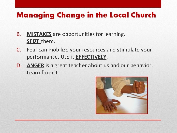 Managing Change in the Local Church B. MISTAKES are opportunities for learning. SEIZE them.