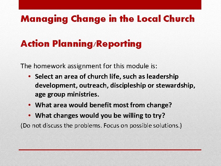 Managing Change in the Local Church Action Planning/Reporting The homework assignment for this module