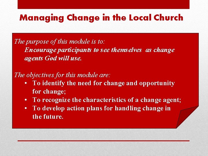 Managing Change in the Local Church The purpose of this module is to: Encourage