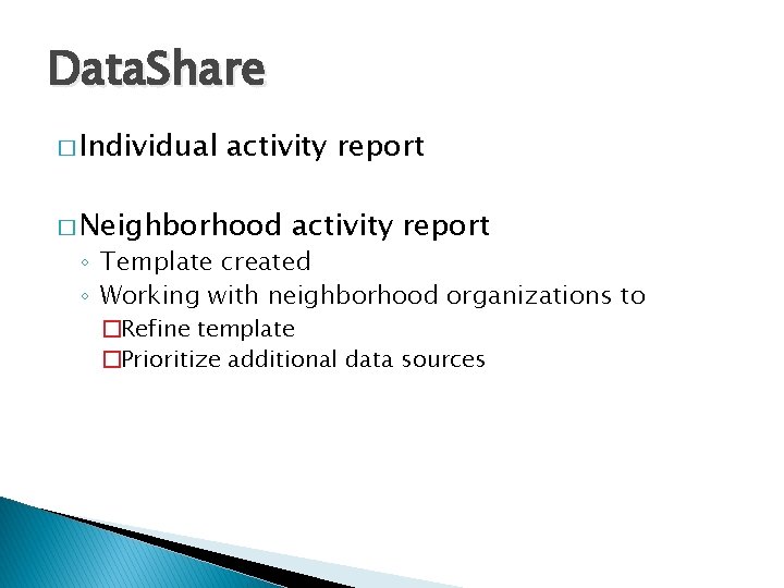 Data. Share � Individual activity report � Neighborhood activity report ◦ Template created ◦