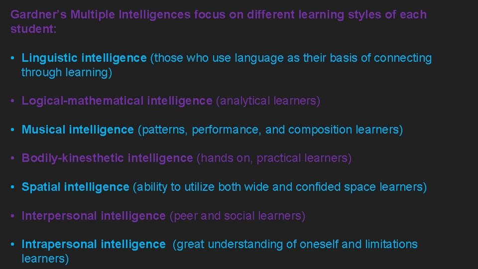 Gardner’s Multiple Intelligences focus on different learning styles of each student: • Linguistic intelligence