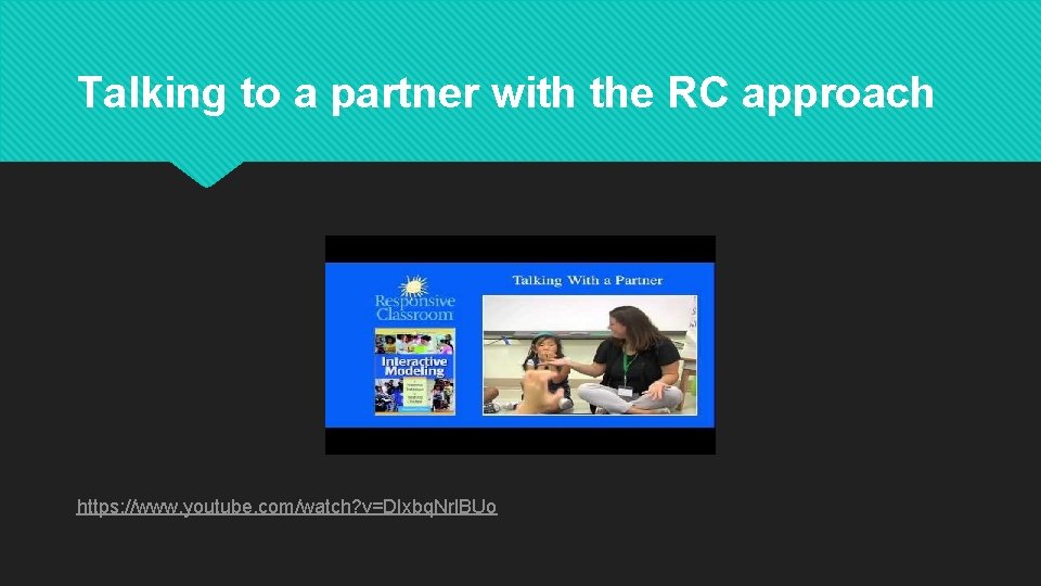 Talking to a partner with the RC approach https: //www. youtube. com/watch? v=DIxbq. Nrl.