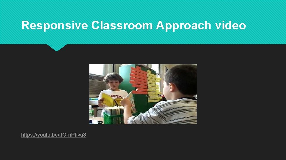 Responsive Classroom Approach video https: //youtu. be/tt. O-n. Pfivu 8 
