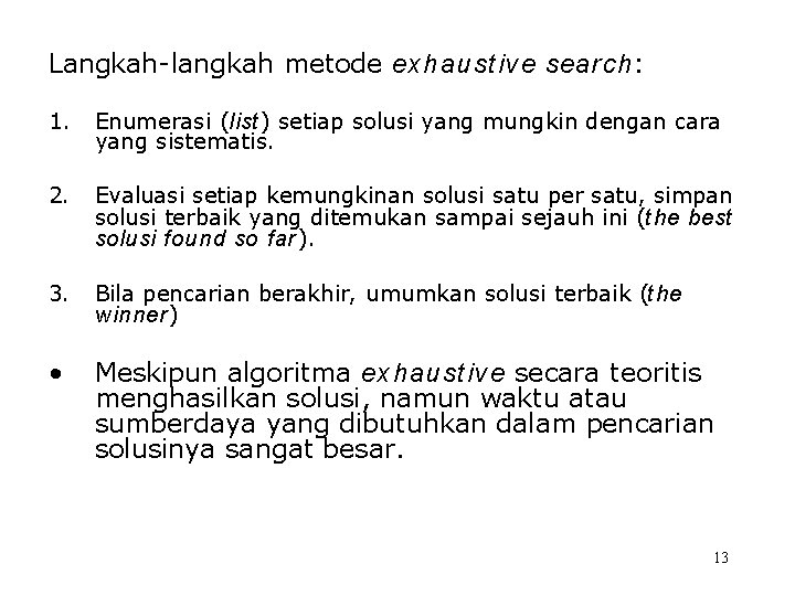 Langkah-langkah metode exhaust ive search: 1. Enumerasi (list ) setiap solusi yang mungkin dengan