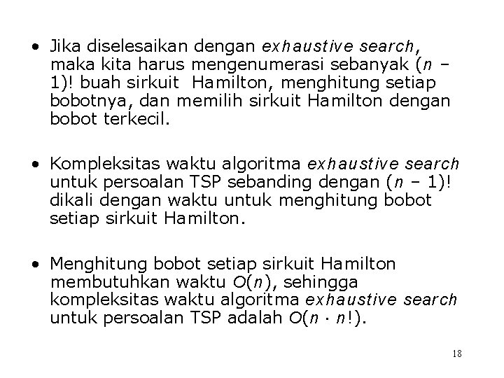  • Jika diselesaikan dengan exhaust ive search, maka kita harus mengenumerasi sebanyak (n