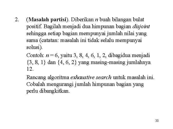 2. (Masalah partisi). Diberikan n buah bilangan bulat positif. Bagilah menjadi dua himpunan bagian