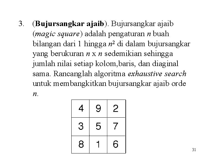 3. (Bujursangkar ajaib). Bujursangkar ajaib (magic square) adalah pengaturan n buah bilangan dari 1