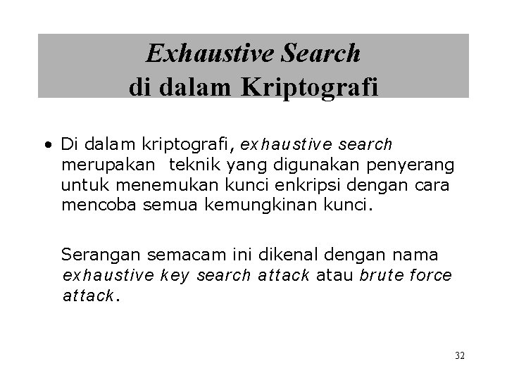 Exhaustive Search di dalam Kriptografi • Di dalam kriptografi, exhaust ive search merupakan teknik