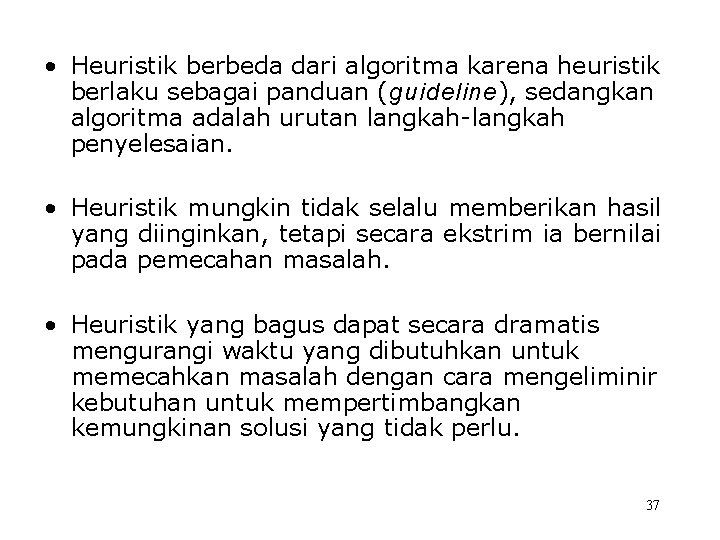  • Heuristik berbeda dari algoritma karena heuristik berlaku sebagai panduan (guideline), sedangkan algoritma