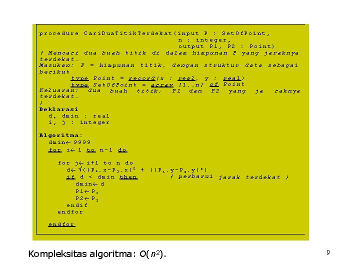 procedure Cari. Dua. Titik. Terdekat(input P : Set. Of. Point, n : integer, output