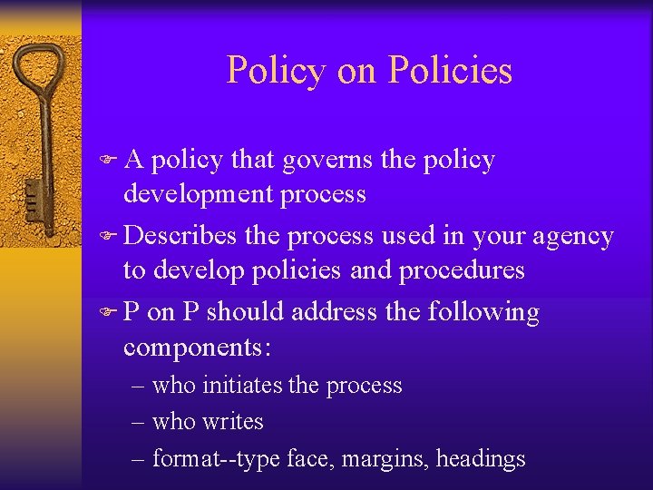 Policy on Policies FA policy that governs the policy development process F Describes the