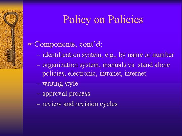 Policy on Policies F Components, cont’d: – identification system, e. g. , by name