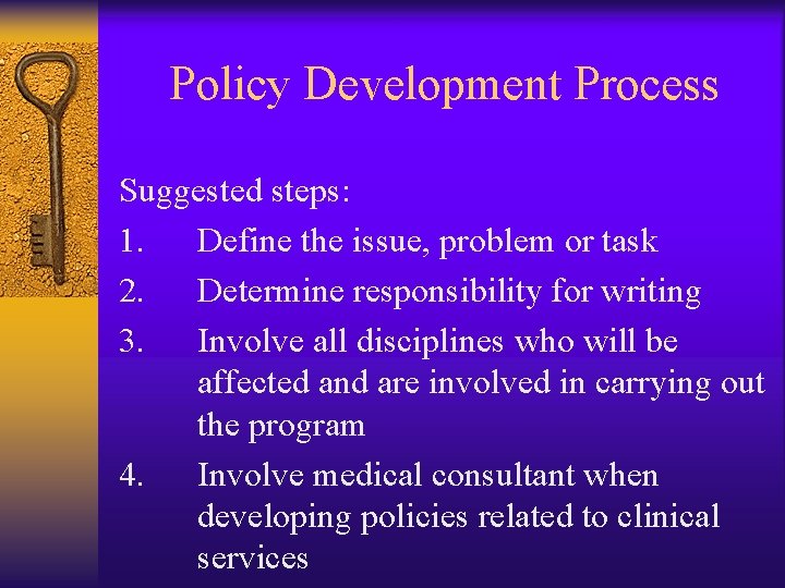 Policy Development Process Suggested steps: 1. Define the issue, problem or task 2. Determine