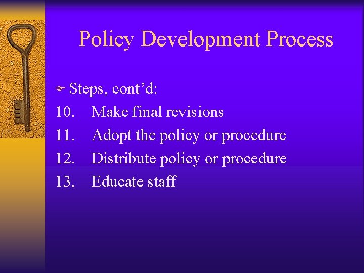 Policy Development Process F Steps, 10. 11. 12. 13. cont’d: Make final revisions Adopt