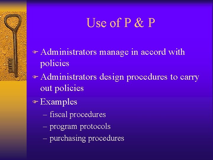 Use of P & P F Administrators manage in accord with policies F Administrators