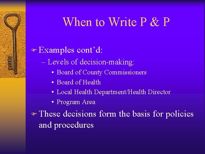 When to Write P & P F Examples cont’d: – Levels of decision-making: •