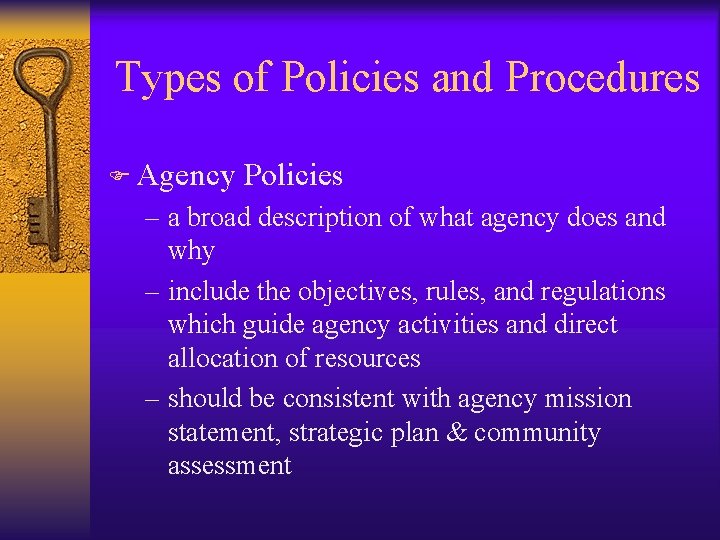 Types of Policies and Procedures F Agency Policies – a broad description of what