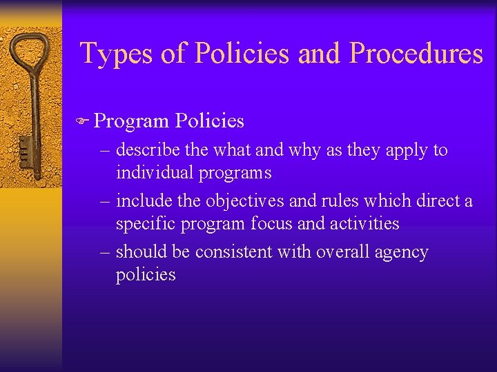 Types of Policies and Procedures F Program Policies – describe the what and why