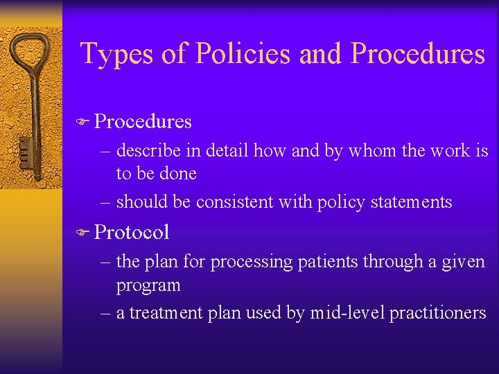 Types of Policies and Procedures F Procedures – describe in detail how and by