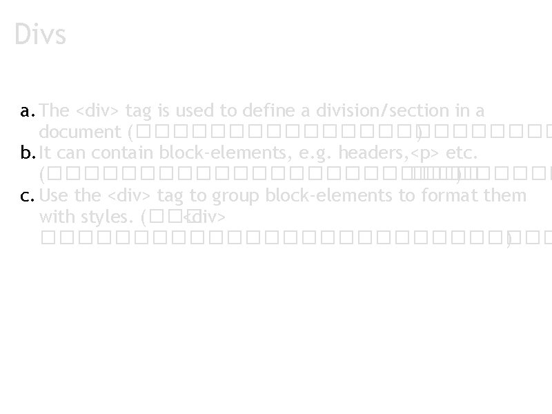 Divs a. The <div> tag is used to define a division/section in a document