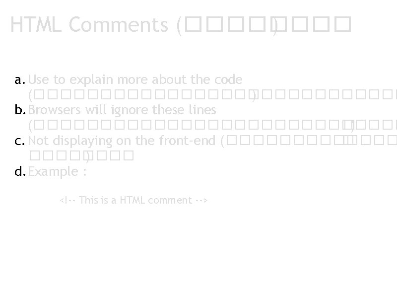 HTML Comments (���� ) a. Use to explain more about the code (�������������� )