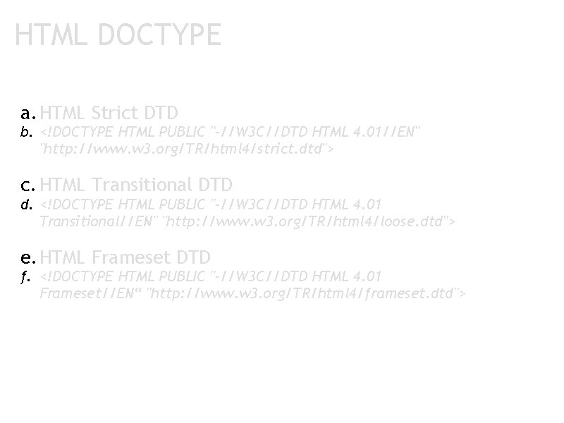 HTML DOCTYPE a. HTML Strict DTD b. <!DOCTYPE HTML PUBLIC "-//W 3 C//DTD HTML