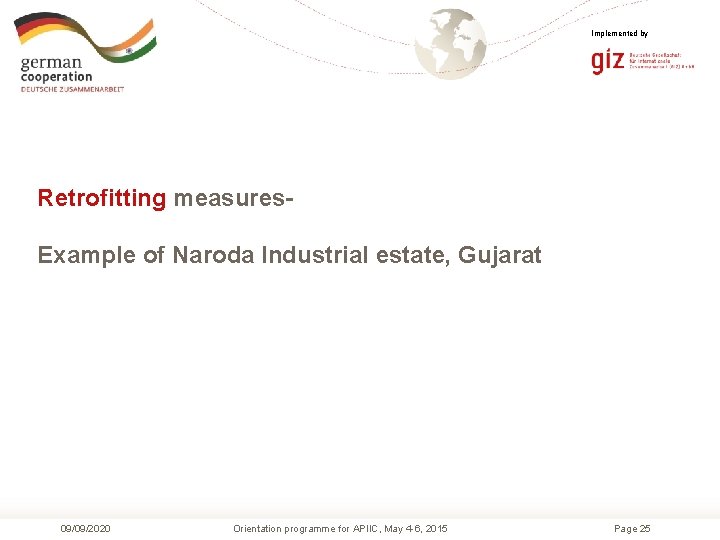 Implemented by Retrofitting measures. Example of Naroda Industrial estate, Gujarat 09/09/2020 Orientation programme for