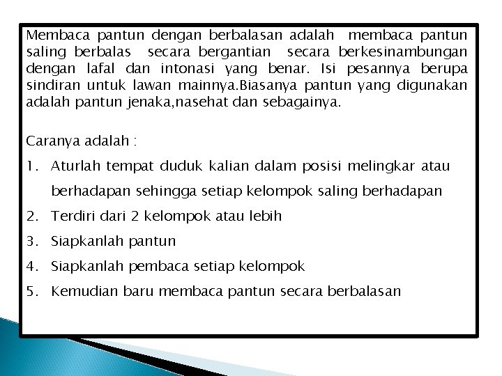 Membaca pantun dengan berbalasan adalah membaca pantun saling berbalas secara bergantian secara berkesinambungan dengan