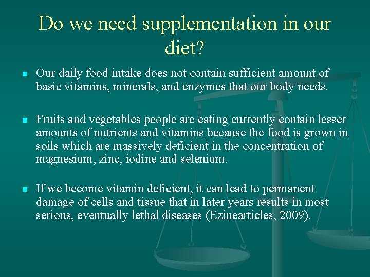 Do we need supplementation in our diet? n Our daily food intake does not