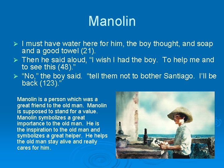Manolin I must have water here for him, the boy thought, and soap and