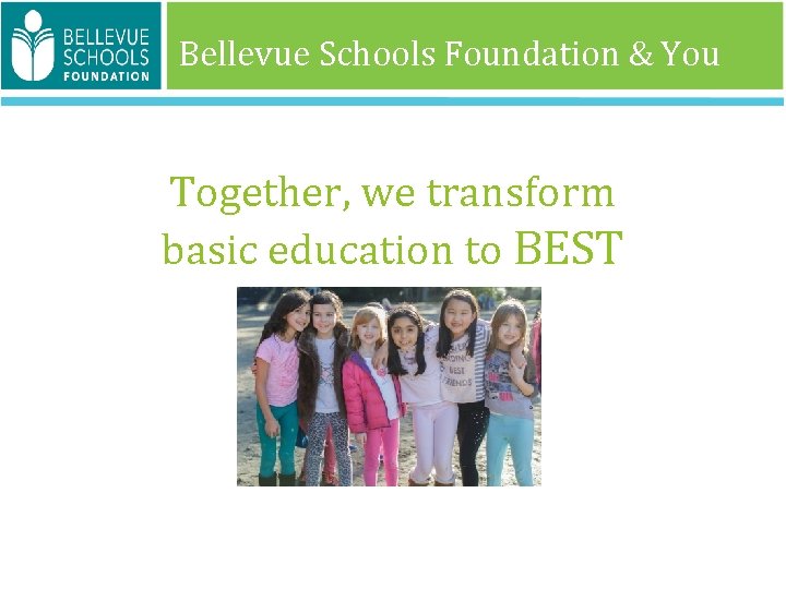 Bellevue Schools Foundation & You Together, we transform basic education to BEST 