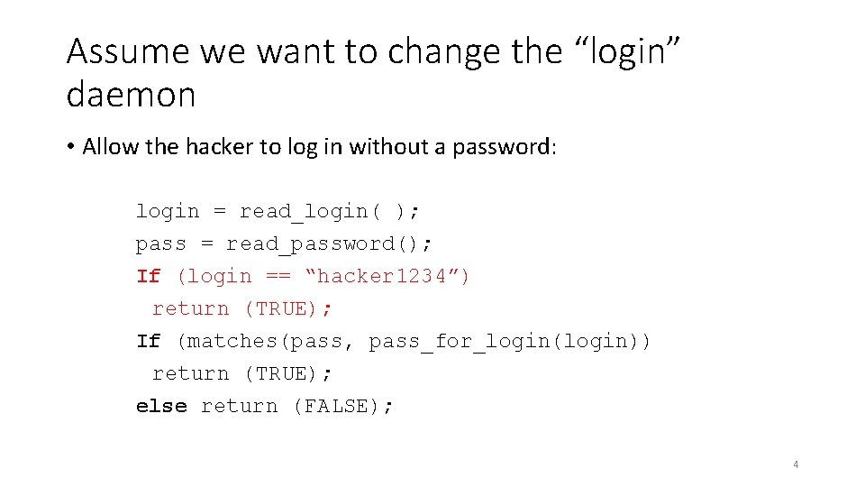 Assume we want to change the “login” daemon • Allow the hacker to log