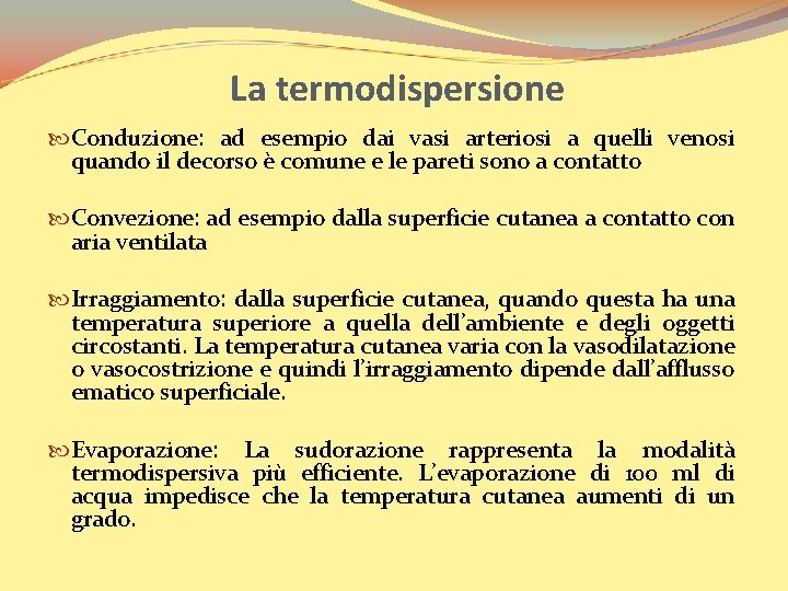 La termodispersione Conduzione: ad esempio dai vasi arteriosi a quelli venosi quando il decorso