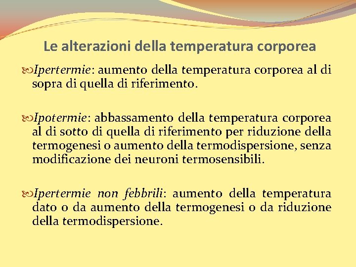 Le alterazioni della temperatura corporea Ipertermie: aumento della temperatura corporea al di sopra di