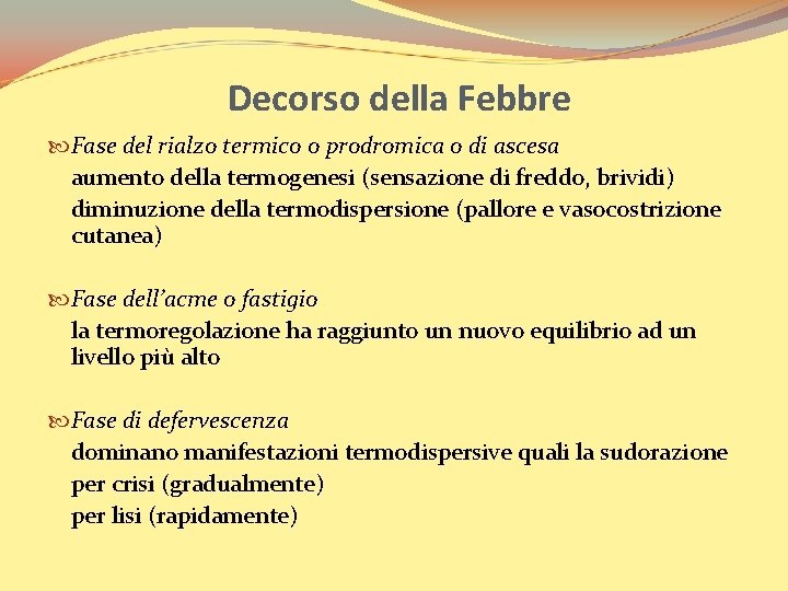 Decorso della Febbre Fase del rialzo termico o prodromica o di ascesa aumento della