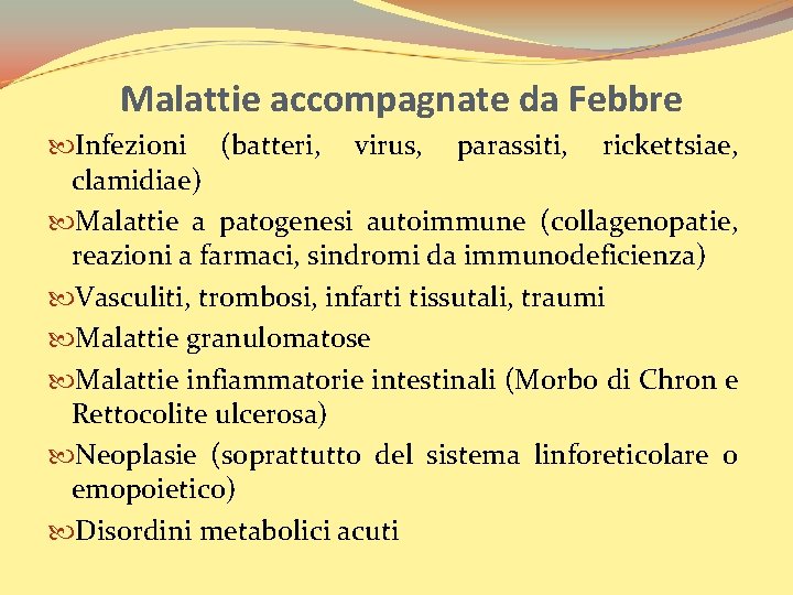 Malattie accompagnate da Febbre Infezioni (batteri, virus, parassiti, rickettsiae, clamidiae) Malattie a patogenesi autoimmune