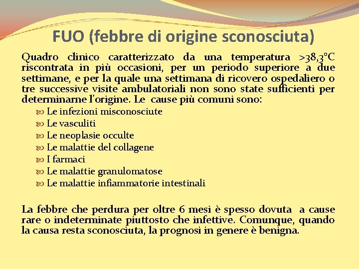 FUO (febbre di origine sconosciuta) Quadro clinico caratterizzato da una temperatura >38, 3°C riscontrata