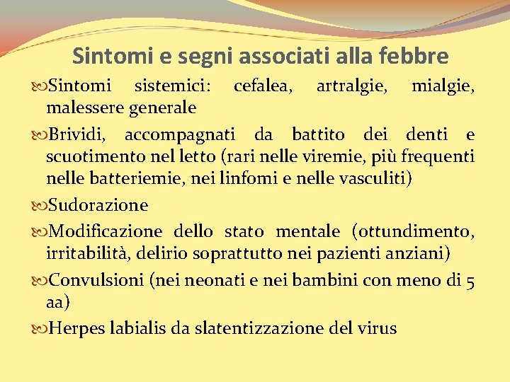 Sintomi e segni associati alla febbre Sintomi sistemici: cefalea, artralgie, mialgie, malessere generale Brividi,