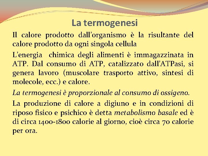 La termogenesi Il calore prodotto dall’organismo è la risultante del calore prodotto da ogni