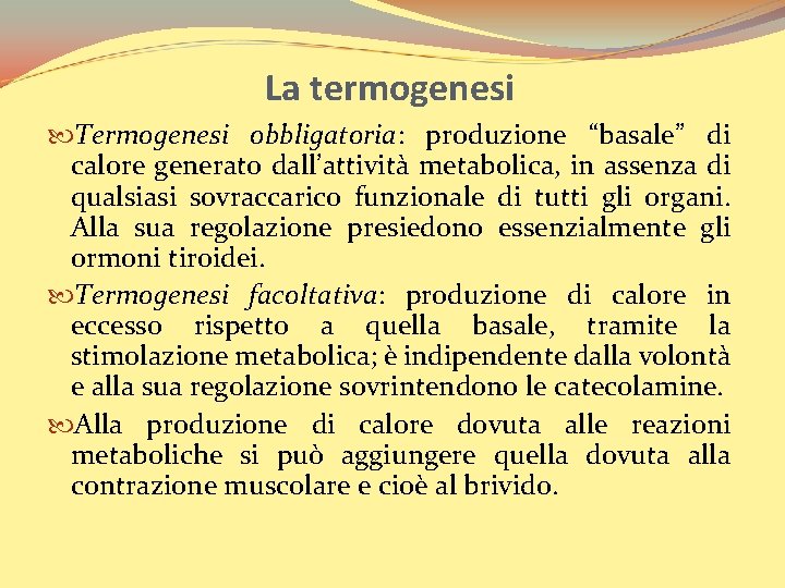 La termogenesi Termogenesi obbligatoria: produzione “basale” di calore generato dall’attività metabolica, in assenza di