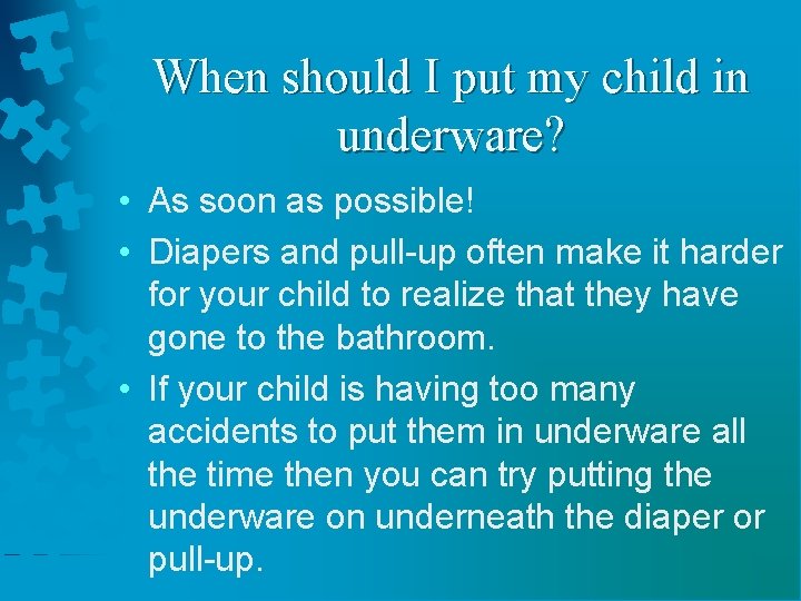 When should I put my child in underware? • As soon as possible! •