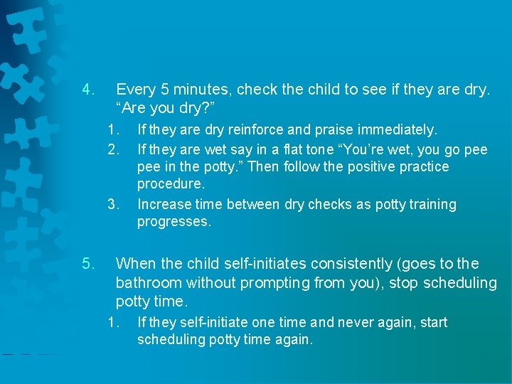 4. Every 5 minutes, check the child to see if they are dry. “Are