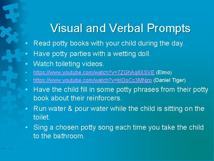Visual and Verbal Prompts • Read potty books with your child during the day.