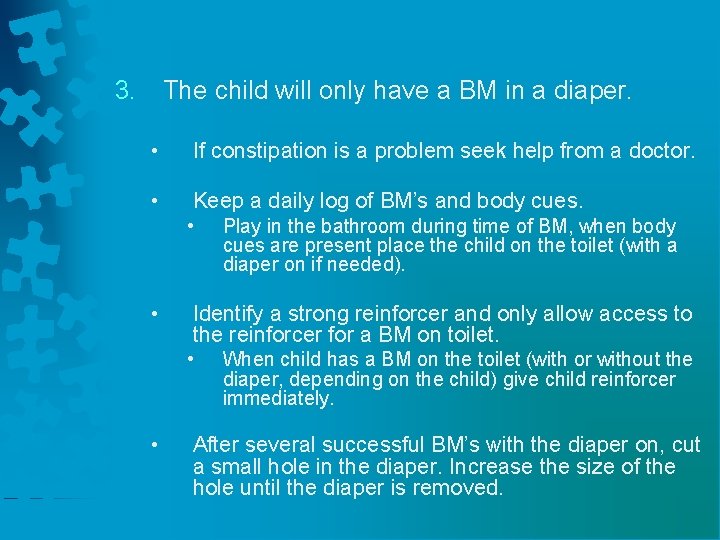 3. The child will only have a BM in a diaper. • If constipation