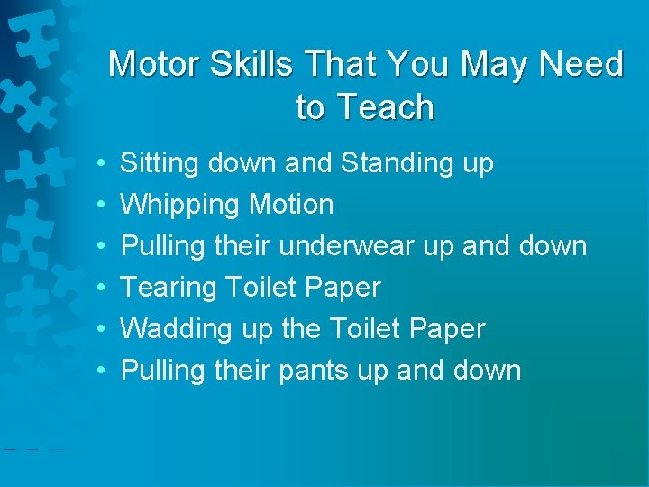 Motor Skills That You May Need to Teach • • • Sitting down and