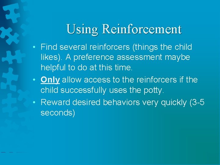 Using Reinforcement • Find several reinforcers (things the child likes). A preference assessment maybe