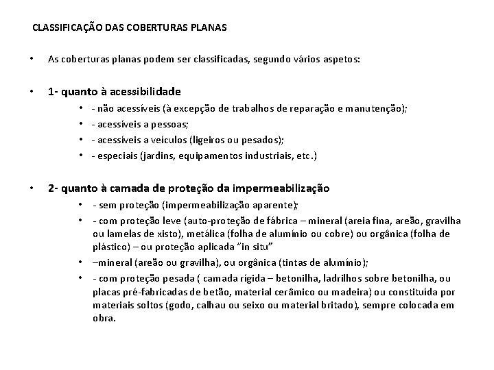 CLASSIFICAÇÃO DAS COBERTURAS PLANAS • As coberturas planas podem ser classificadas, segundo vários aspetos: