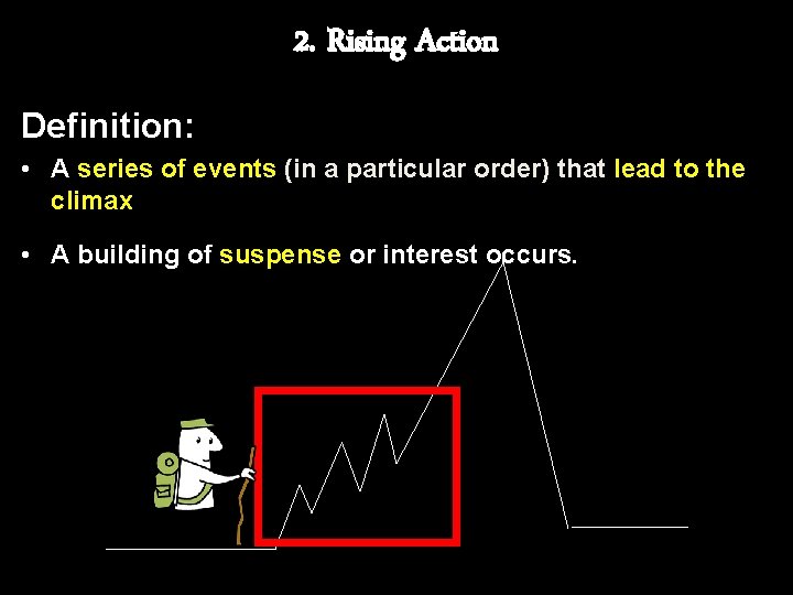 2. Rising Action Definition: • A series of events (in a particular order) that